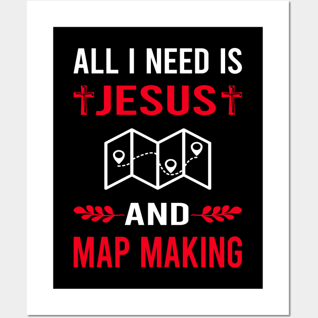 I Need Jesus And Map Making Maker Mapmaking Mapmaker Cartography Cartographer Wall Art by Good Day